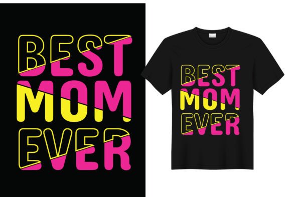 Best Mom Ever T Shirt Design: Graphics for T-Shirt Sellers