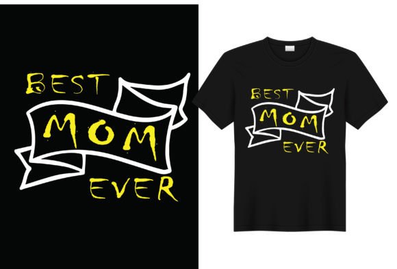 Best Mom Ever Typographic T Shirt Design: T-Shirt Graphics Review