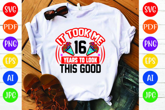 Birthday T Shirt Design It Took Me 16 Review