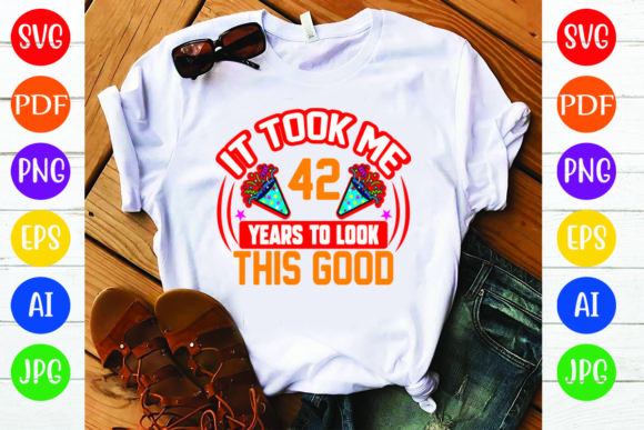 Birthday T Shirt Design, It Took Me 42 Y: Graphics Review