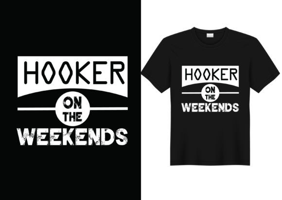 Hooker on the Weekends T-Shirt Designs & Graphics