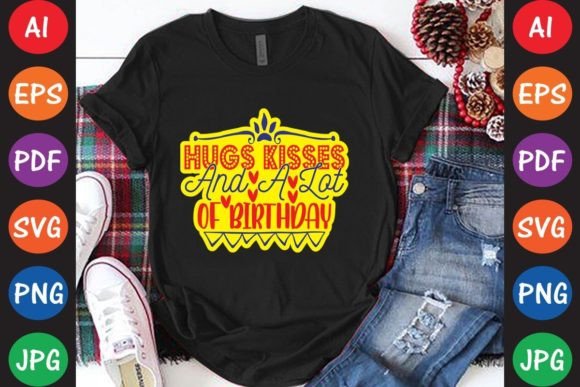Hugs Kisses and a Lot of Birthday Graphics for T-Shirt Designs