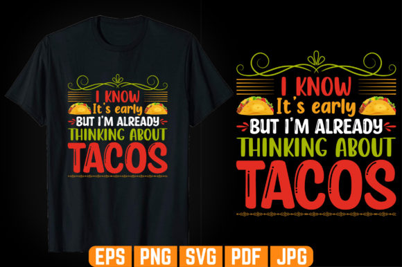 I Know It s Early Tacos T-shirt Graphics & Templates