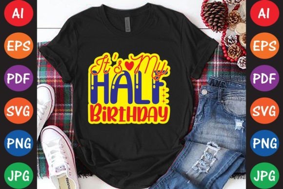 It's My Half Birthday Graphics for T-Shirt Designs