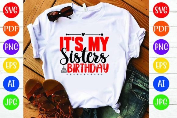 It's My Sisters Birthday: Graphics & T-Shirt Designs