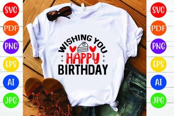 Wishing You Happy Birthday Graphics for T-Shirt Designs